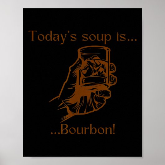 Today's Soup Is Bourbon Funny Lover Bourbon Gl Vin Poster (Vorne)