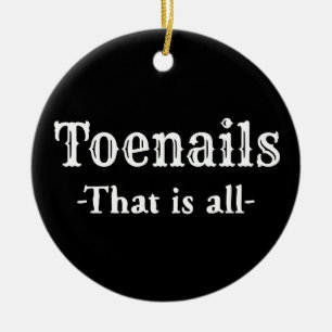 Toenails That Is All Funny Feet Toes Keramik Ornament