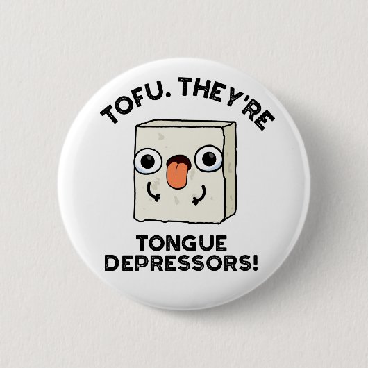 Tofu. Sie sind Zungendepressoren Funny Food Pun Button (Vorderseite)