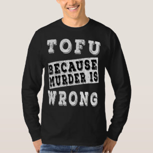 Tofu, weil Mord falsch ist T-Shirt