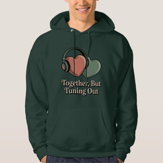Together, But Tuning Out | Relationship Mood Humor Hoodie (Vorderseite)