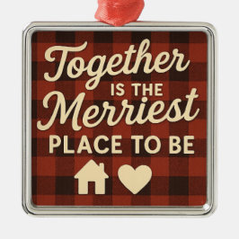 Together Is the Merriest Place to Be Ornament Aus Metall
