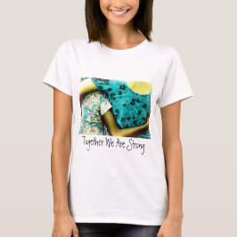 Together We Are Strong T-Shirt
