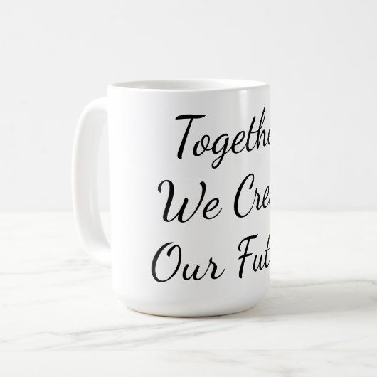 Together, We Create Our Future Kaffeetasse (Vorderseite Links)