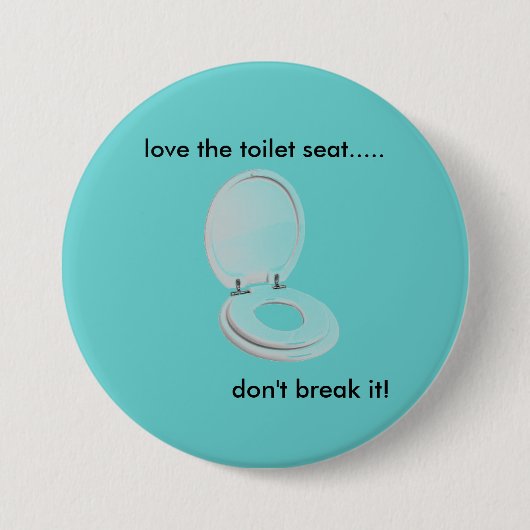 ToiletteSeat, Liebe der Toilettensitz ....., tun Button (Vorderseite)