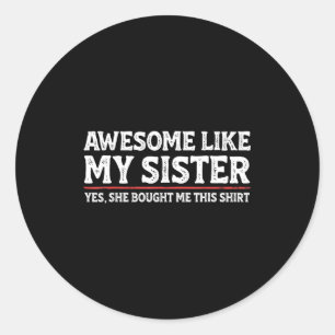 Toll wie meine Schwester Sarcastic Lustiger Bruder Runder Aufkleber