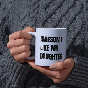 Toll wie meine Tochter Lustige und stolze Kaffeeta Kaffeetasse
