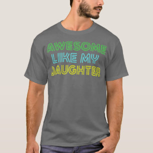 TOLL WIE MEINE TOCHTER Lustiger Papa-Witz-Geschenk T-Shirt