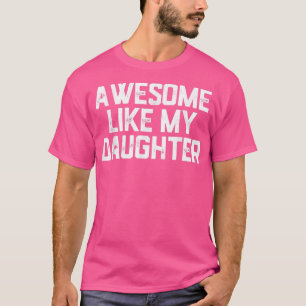 Toll wie meine Tochter - Lustiger Vatertag T-Shirt