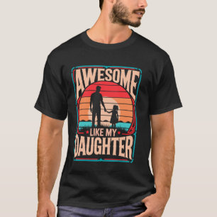 Toll wie meine Tochter Papa Lustiger Vatertag T-Shirt