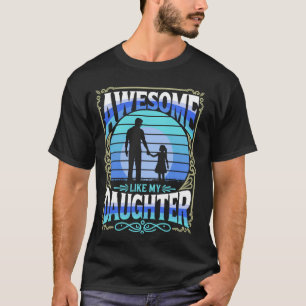 Toll wie meine Tochter Papa Lustiger Vatertag T-Shirt