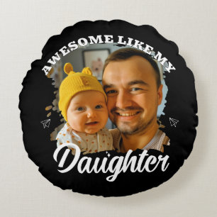 Toll wie meine Tochter Personalisiertes Dad-Foto Rundes Kissen