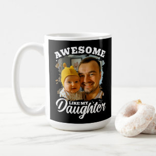 Toll wie meine Tochter Personalisiertes Vater-Foto Kaffeetasse