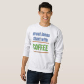 Tolle Ideen beginnen mit Coffee Sweatshirt (Vorne ganz)