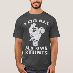 Tolle Motorrad Ich Mache Alle Meine Eigenen Stunts T-Shirt