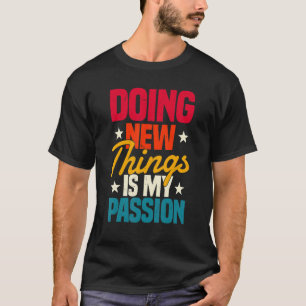 Tolle neue Dinge zu tun ist meine Leidenschaft Tau T-Shirt