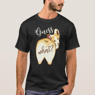 Tolle Vermutung, was Pembroke Welsh Corgi Hintern T-Shirt