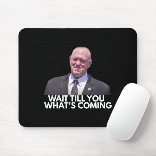 Tom Homan Border Czar Wait Till You See What's Com Mousepad (Mit Mouse)