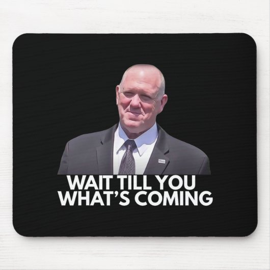 Tom Homan Border Czar warten, bis du siehst, was C Mousepad (Vorne)