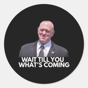 Tom Homan Border Czar warten, bis du siehst, was C Runder Aufkleber