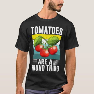 Tomaten sind ein rundes Ding, das ich Tomate bin T-Shirt