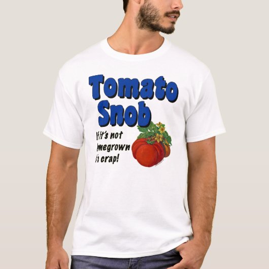 Tomato Snob Funny Gardener T - Shirt (Vorderseite)