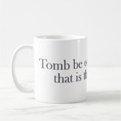Tomb sein oder nicht Tomb sein Kaffeetasse (Links)