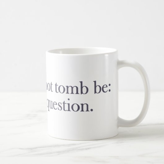 Tomb sein oder nicht Tomb sein Kaffeetasse (Rechts)