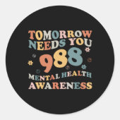 Tomorrow Needs You 988 Mental Health Awareness Gro Runder Aufkleber (Vorderseite)