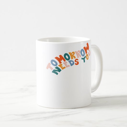 Tomorrow Needs You Kaffeetasse (VorderseiteRechts)