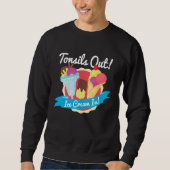 Tonsils Out Ice Cream In  Tonsil Removal Tonsillec Sweatshirt (Vorderseite)
