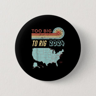 Too Big To Rig Saying Trump 2024 Funny Trump Quote Button