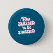 Too Blessed To Be Stressed  Button (Vorderseite)