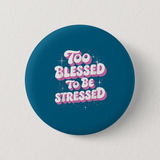 Too Blessed To Be Stressed  Button (Vorderseite)