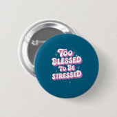 Too Blessed To Be Stressed  Button (Vorne & Hinten)