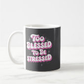 Too Blessed To Be Stressed  Kaffeetasse (Links)