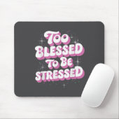 Too Blessed To Be Stressed Mousepad (Mit Mouse)