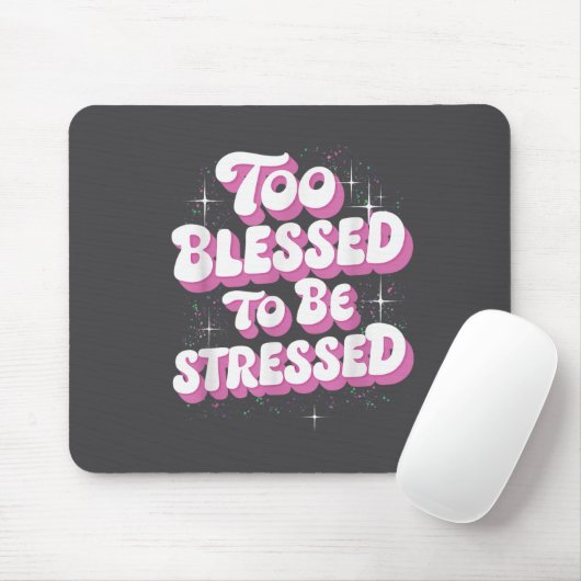 Too Blessed To Be Stressed Mousepad (Mit Mouse)