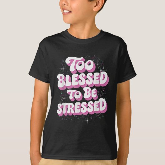 Too Blessed To Be Stressed T-Shirt (Vorderseite)