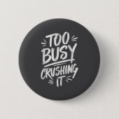 Too Busy Crushing It Successful Motivation Winner Button (Vorderseite)