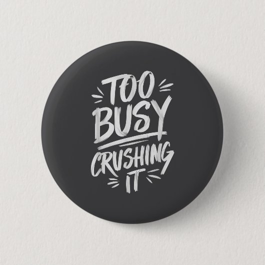 Too Busy Crushing It Successful Motivation Winner Button (Vorderseite)