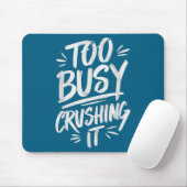 Too Busy Crushing It Successful Motivation Winner Mousepad (Mit Mouse)