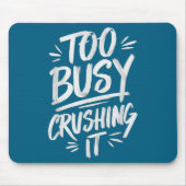 Too Busy Crushing It Successful Motivation Winner Mousepad (Vorne)