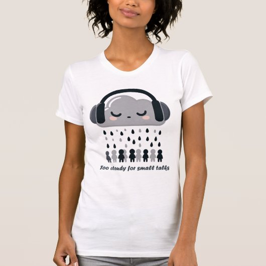 Too Cloudy For Small Talks Cute Cloud Tee (Vorderseite)