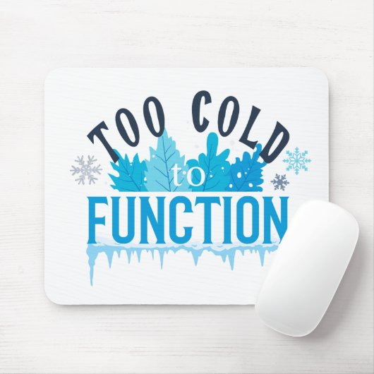 Too Cold to Function Funny Winter Quote Mousepad (Mit Mouse)