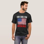 Too Cool For British Rule  4th July Usa Flag T-Shirt (Vorne ganz)