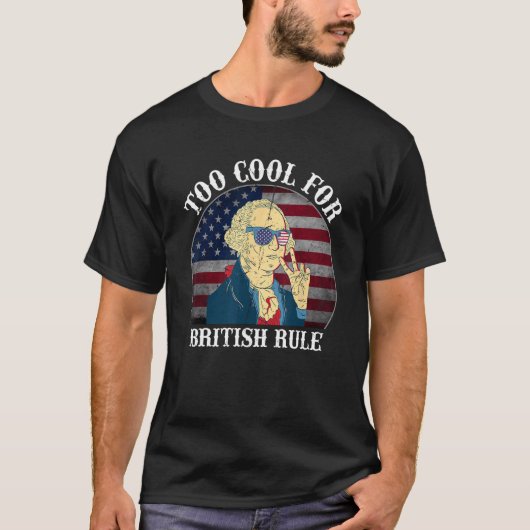 Too Cool For British Rule USA American Flag 4th of T-Shirt (Vorderseite)