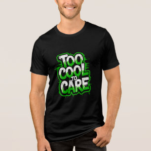 Too Cool To Care — T-Shirt mit mutiger Typografie Tri-Blend Shirt