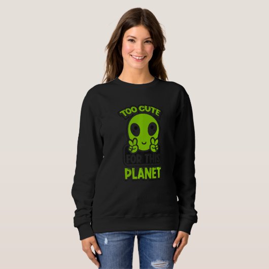 Too Cute For This Planet Conspiracy Alien Alien Sweatshirt (Vorne ganz)