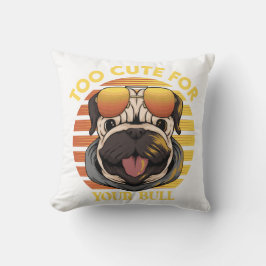 Too Cute for Your Bull - Stylisches Mops Kissen